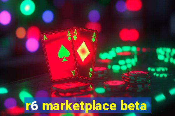 r6 marketplace beta